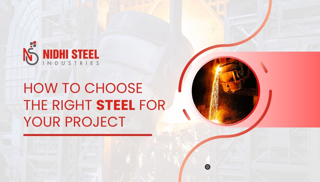 How to Choose the Right Steel for Your Project