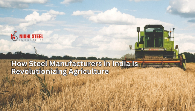 How Steel Manufacturers in India Is Revolutionizing Agriculture